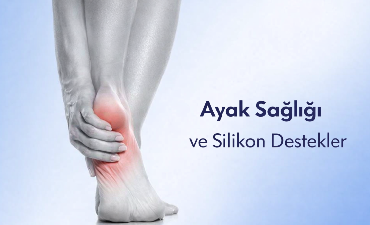 Ayak Sağlığı Ve Silikon Destekler